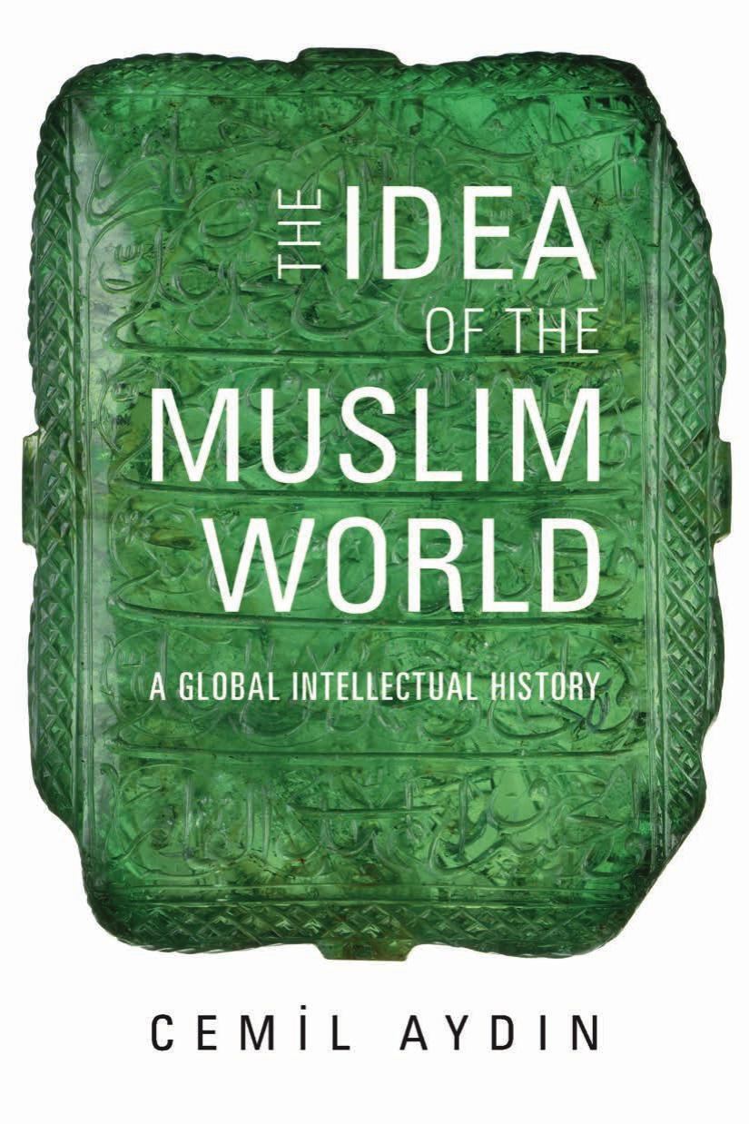 The Idea Of The Muslim World A Global Intellectual History Cemil Aydin