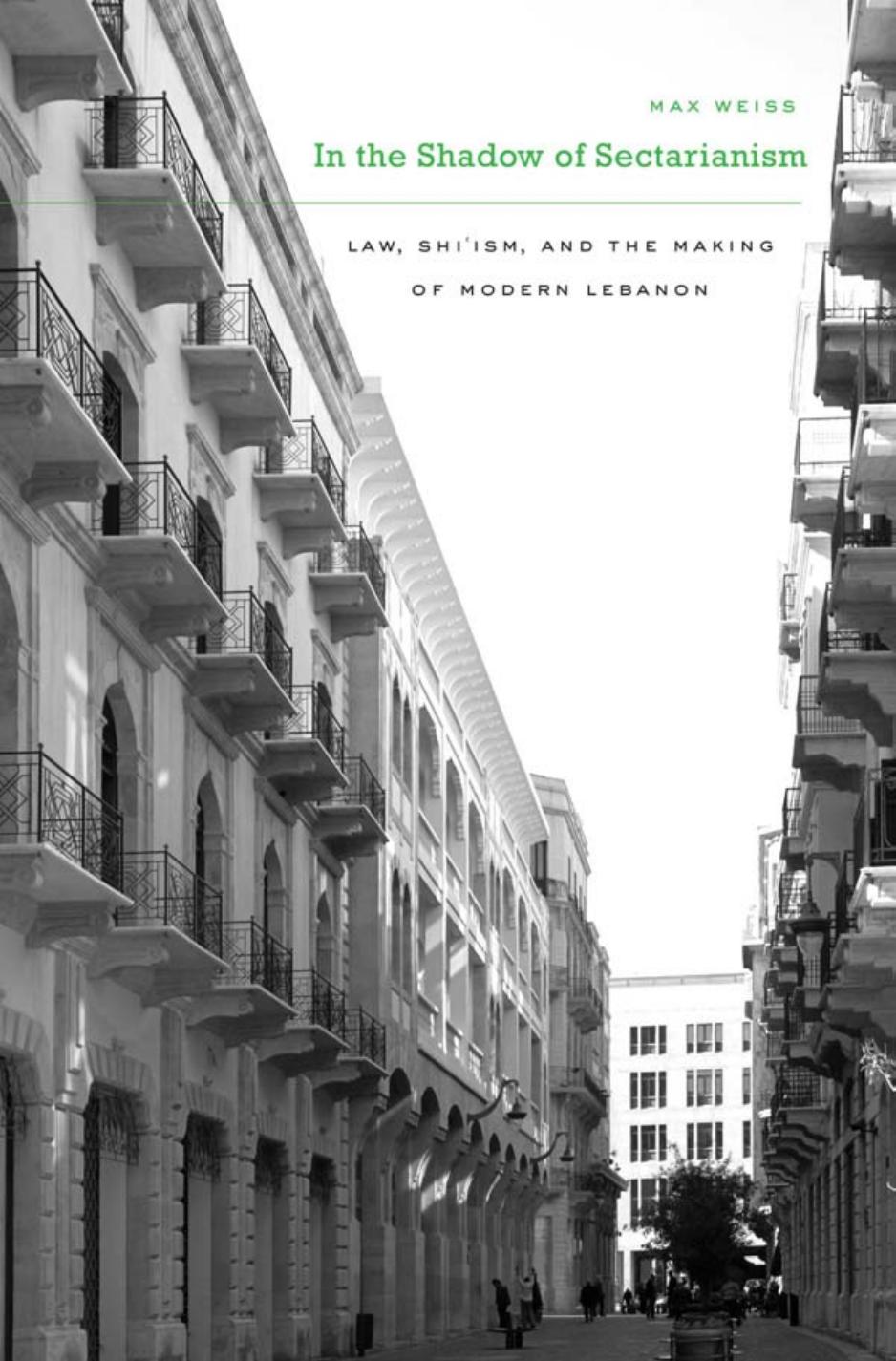 In The Shadow Of Sectarianism Law Shiism And The Making Of Modern Lebanon Assistant Professor Of History Max Weiss Max Weiss