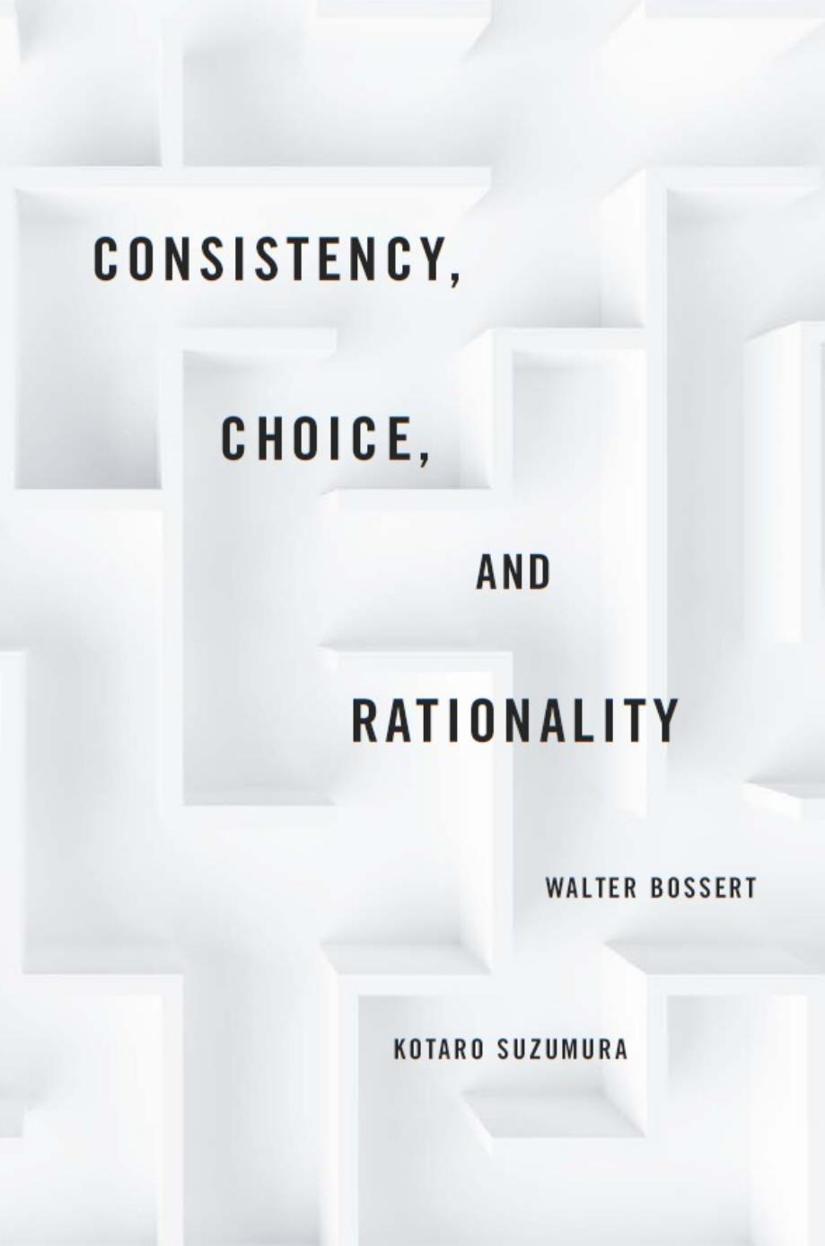 Consistency Choice And Rationality Walter Bossert Kotaro Suzumura Ktar Suzumura Professor Emeritus Honorary Fellow Waseda University Member Of The Japan Academy Kotaro Suzumura