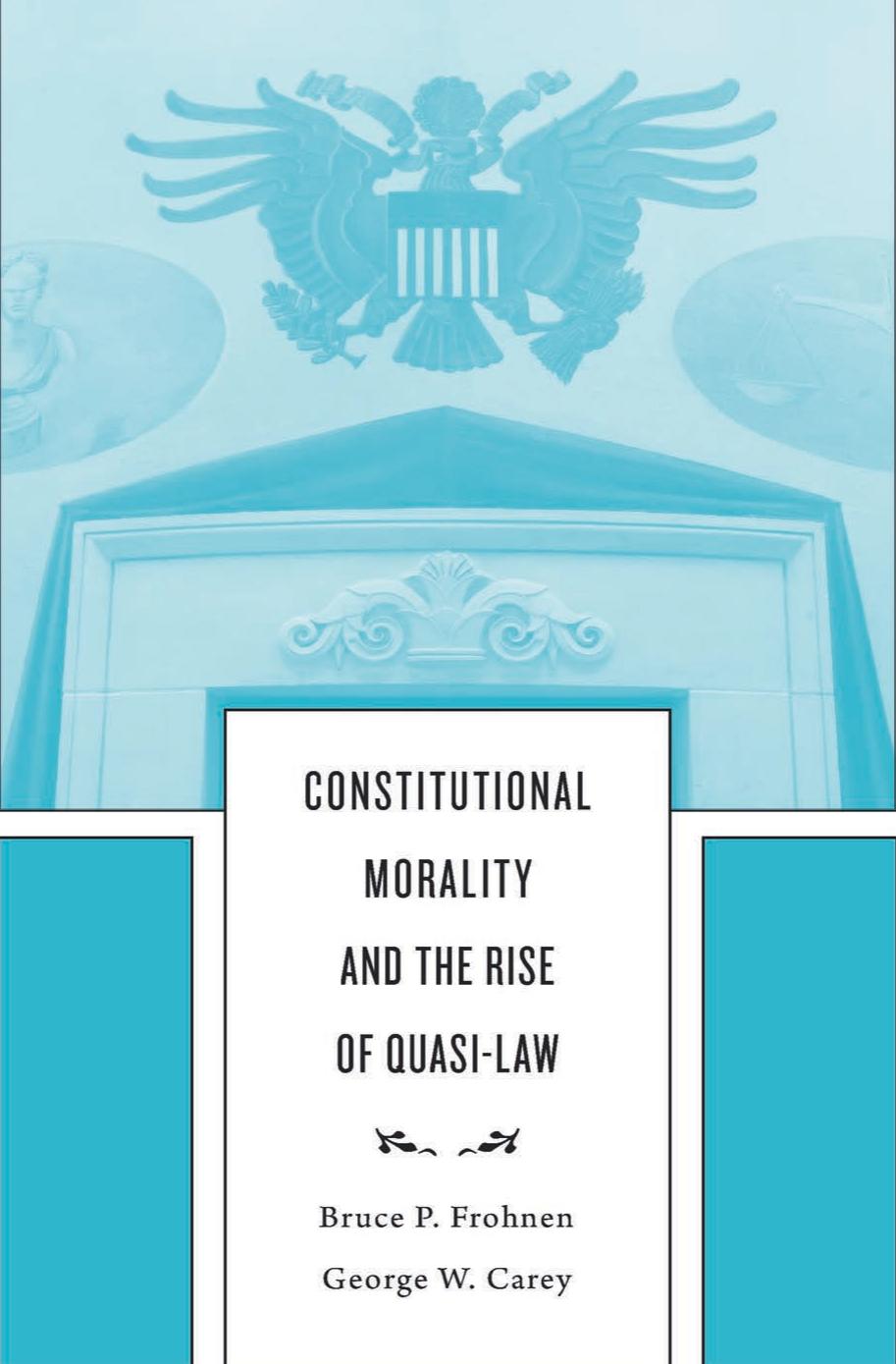 Constitutional Morality And The Rise Of Quasilaw Bruce P Frohnen George Wescott Carey