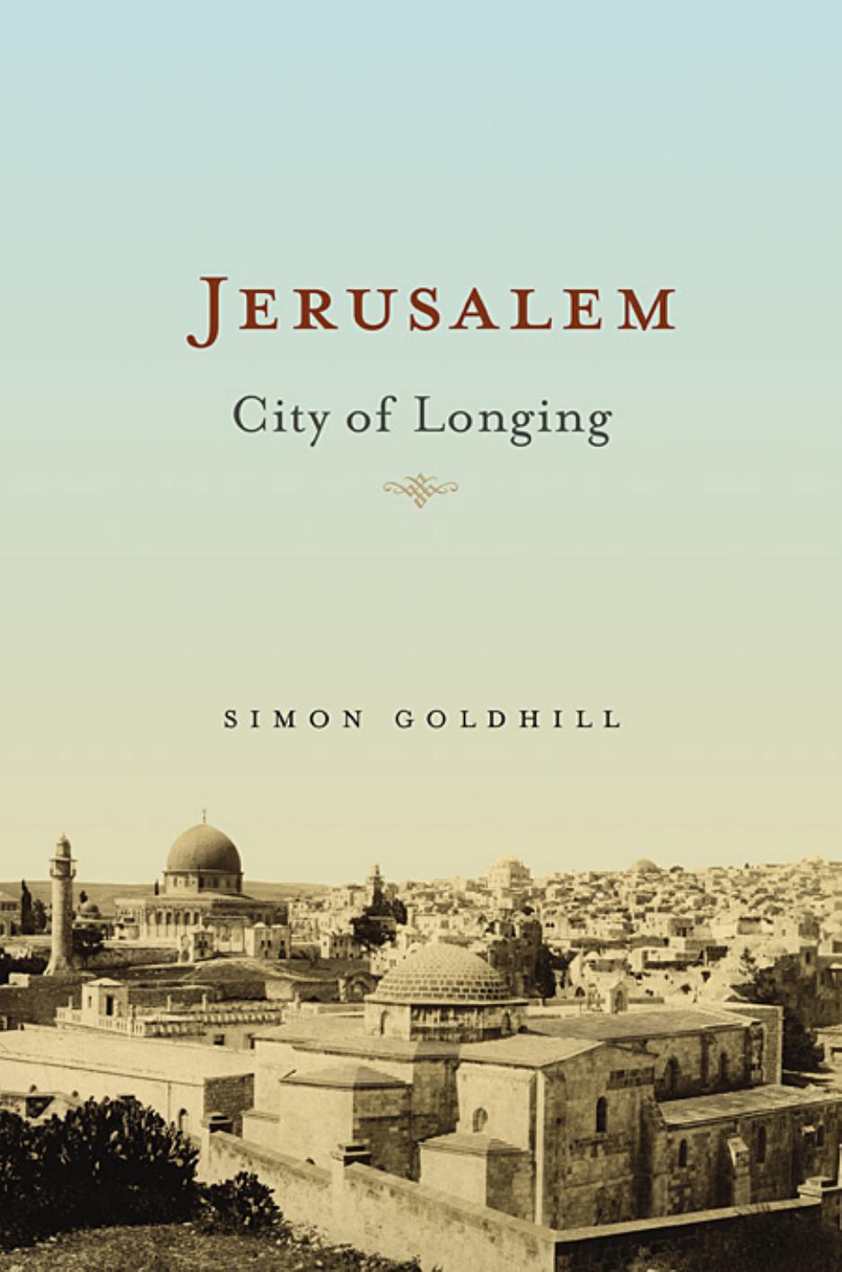Jerusalem City Of Longing Simon Goldhill