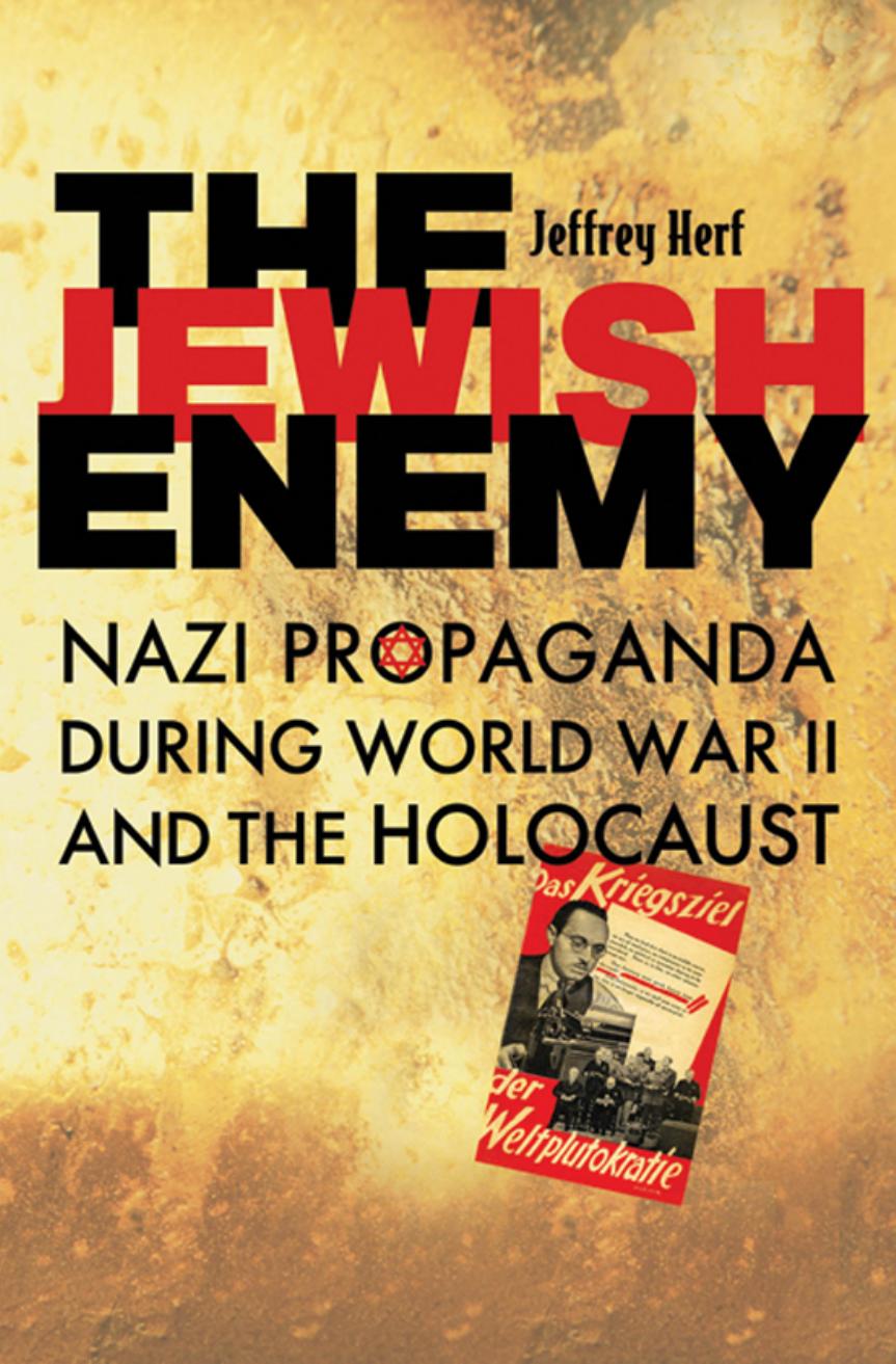 The Jewish Enemy Nazi Propaganda During World War Ii And The Holocaust Jeffrey Herf