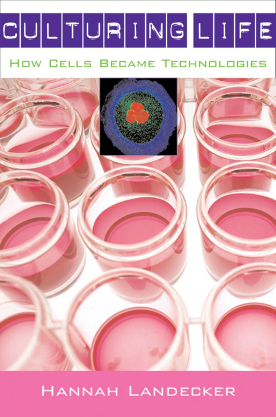 Culturing Life How Cells Became Technologies Hannah Landecker