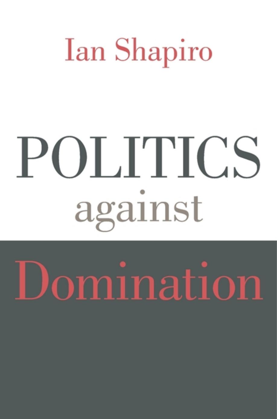 Politics Against Domination Ian Shapiro