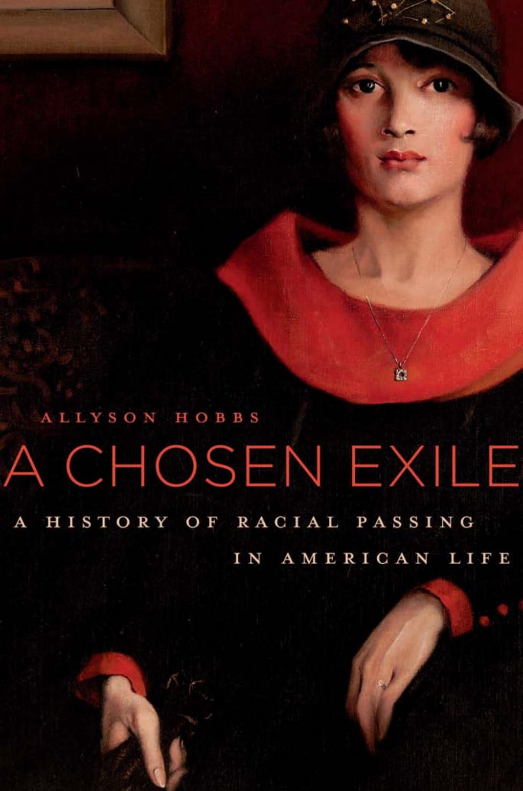 A Chosen Exile A History Of Racial Passing In American Life Allyson Hobbs