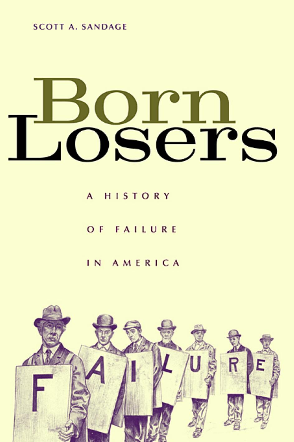 Born Losers A History Of Failure In America Scott A Sandage Scott A Sandage