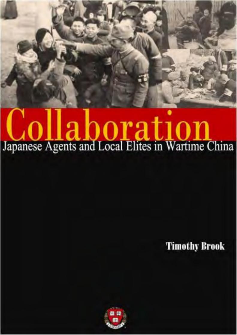 Collaboration Japanese Agents And Local Elites In Wartime China Professor Of History Republic Of China Chair Timothy Brook Timothy Brook
