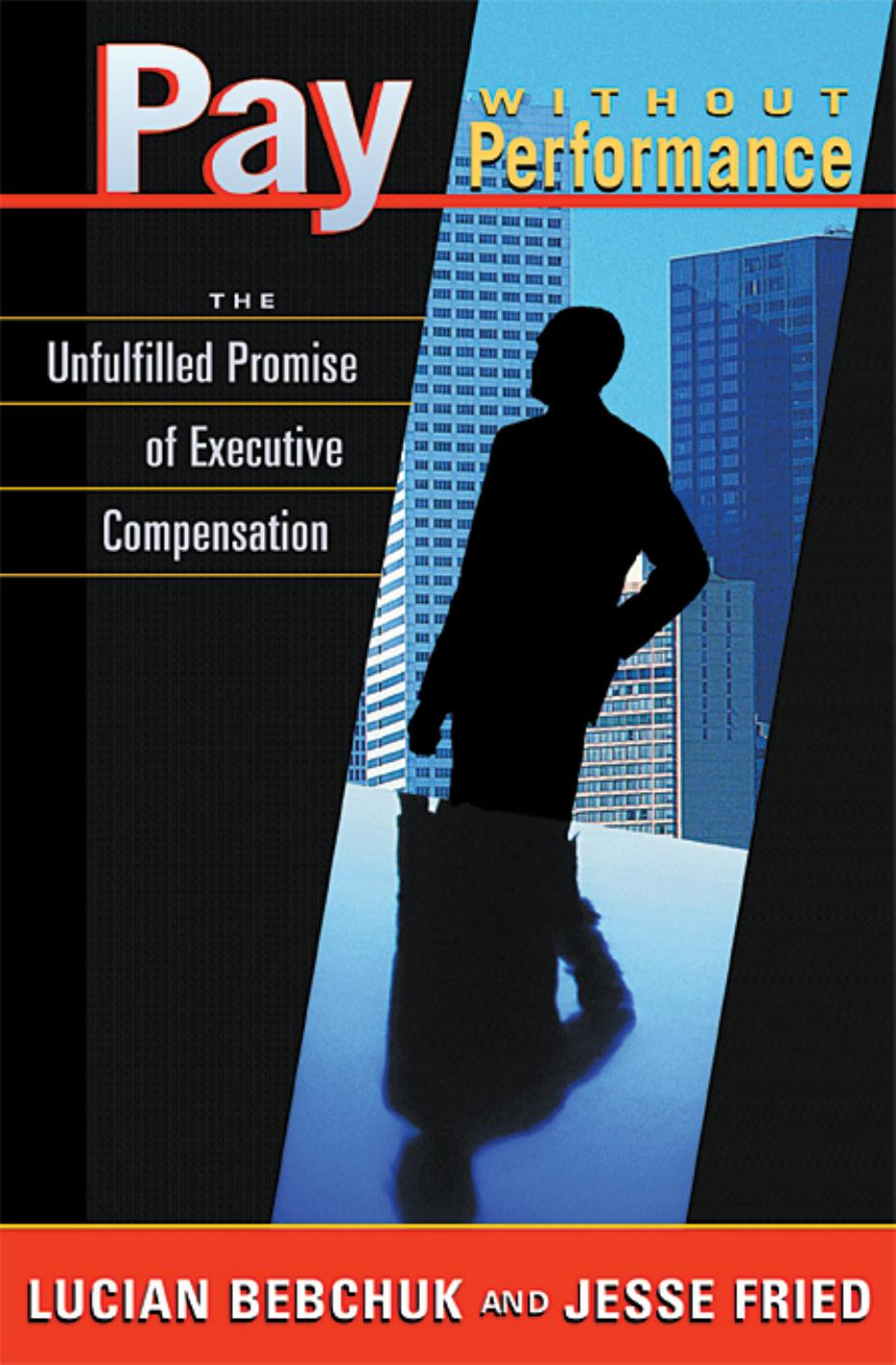 Pay Without Performance The Unfulfilled Promise Of Executive Compensation Lucian A Bebchuk Jesse M Fried Professor Of Law Jesse Fried
