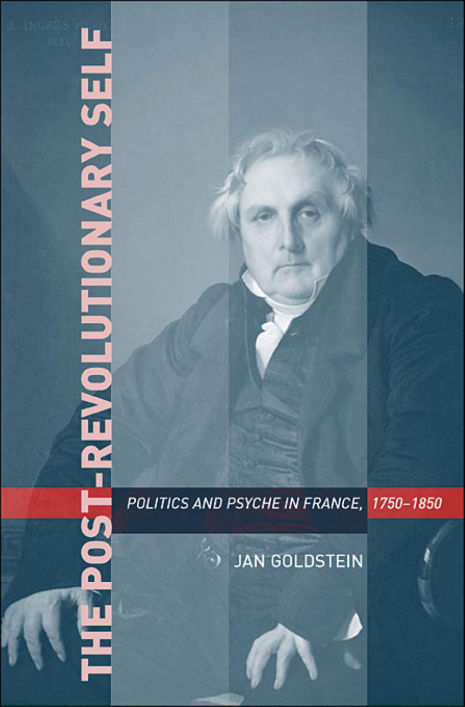 The Postrevolutionary Self Politics And Psyche In France 17501850 Jan Goldstein