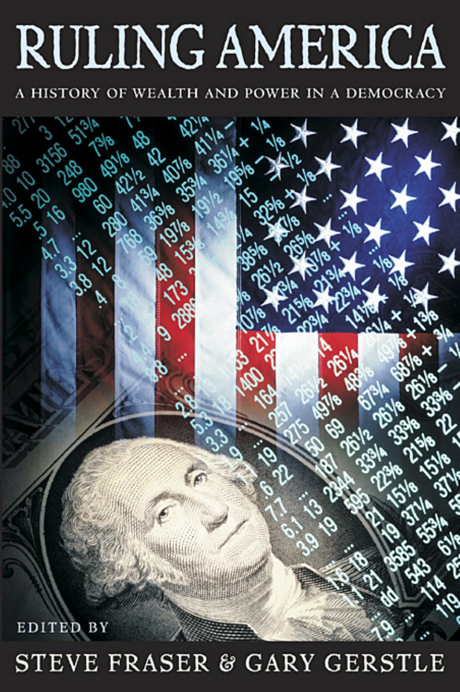 Ruling America A History Of Wealth And Power In A Democracy Steven Fraser Steve Fraser Gary Gerstle