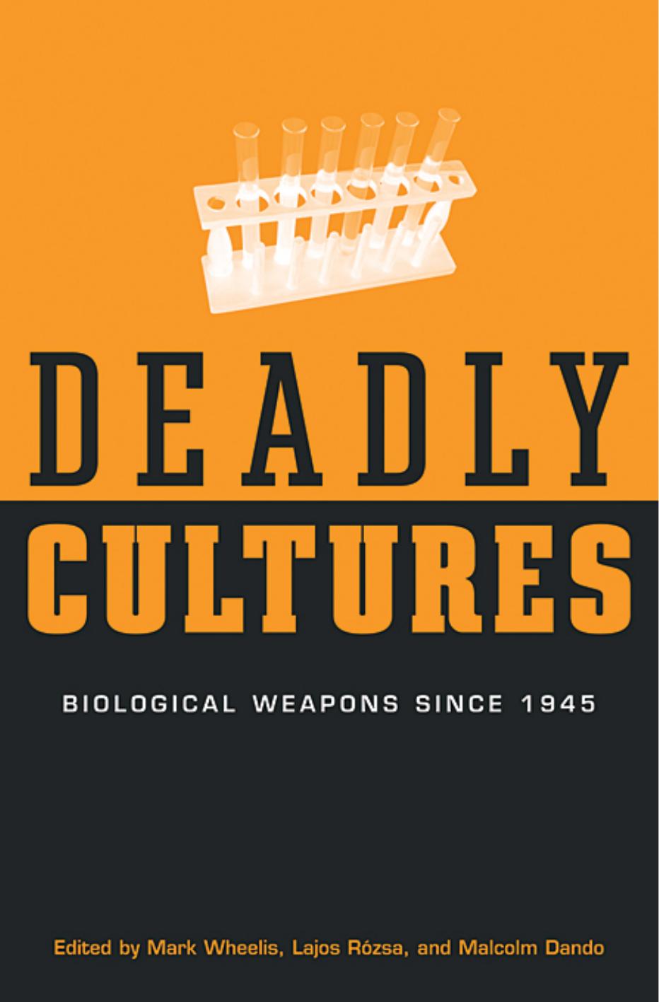 Deadly Cultures Biological Weapons Since 1945 University Of California Davis Mark Wheelis Mark Wheelis Lajos Rzsa Malcolm Dando