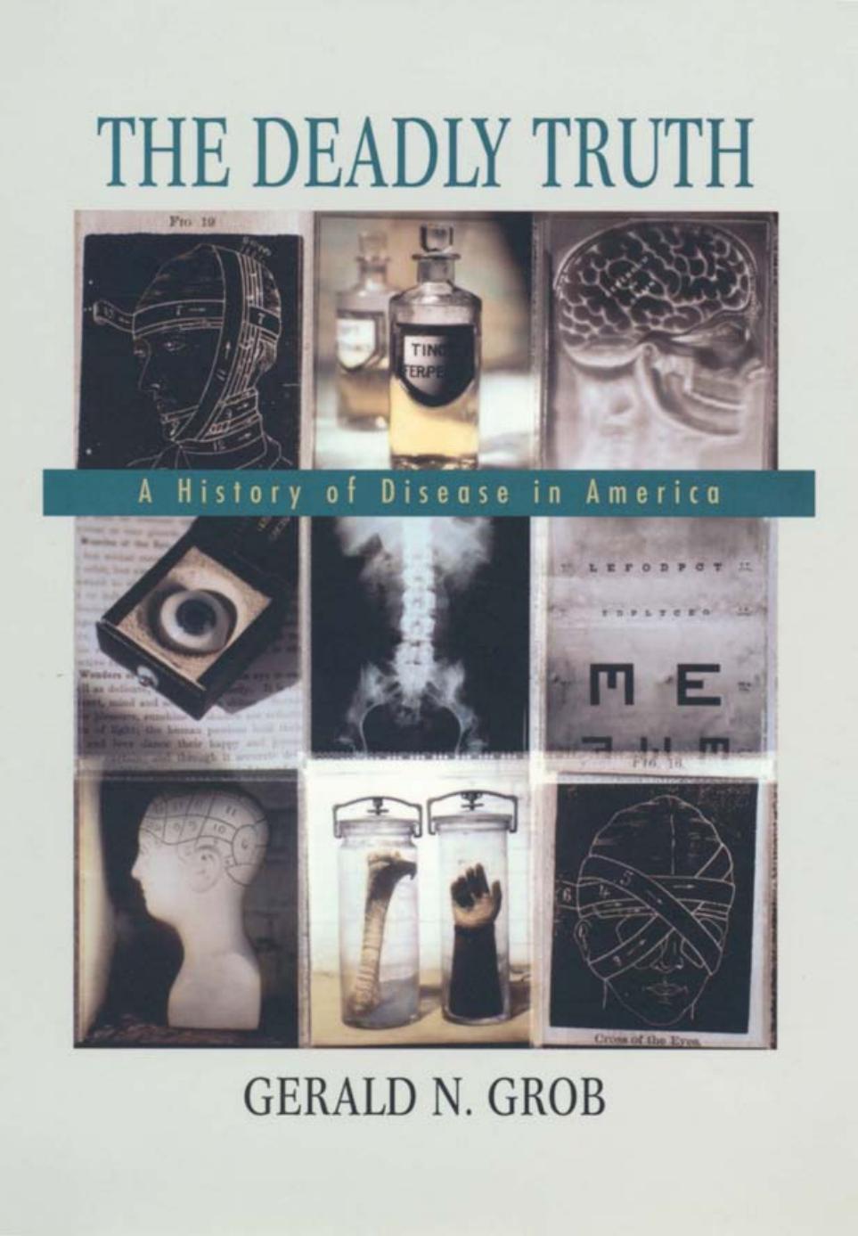 The Deadly Truth A History Of Disease In America Gerald N Grob