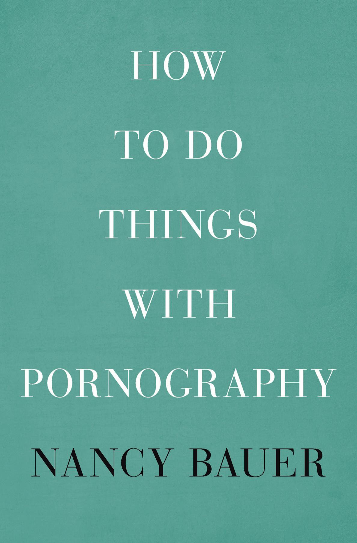 How To Do Things With Pornography Nancy Bauer