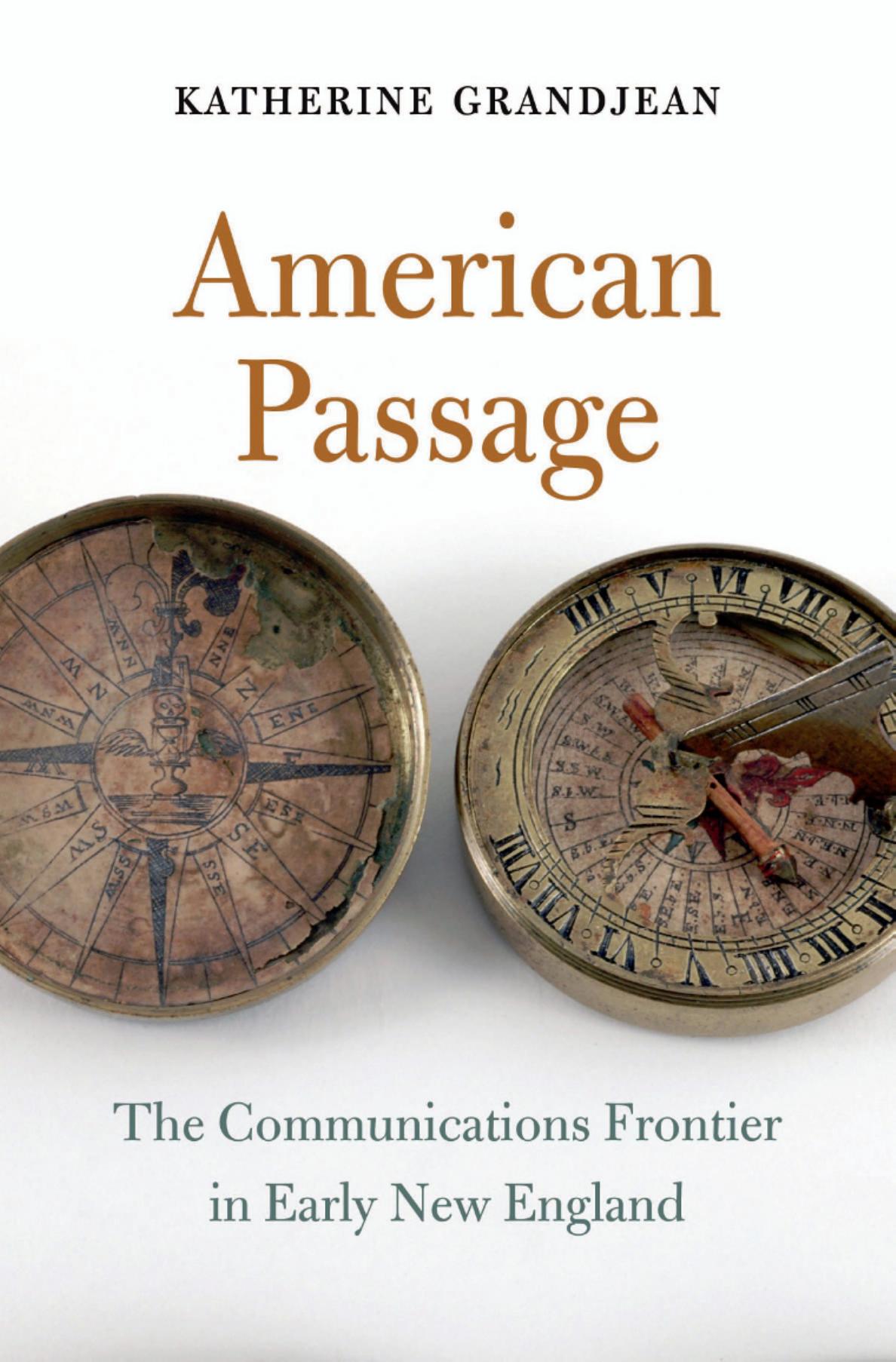 American Passage The Communications Frontier In Early New England Katherine Grandjean