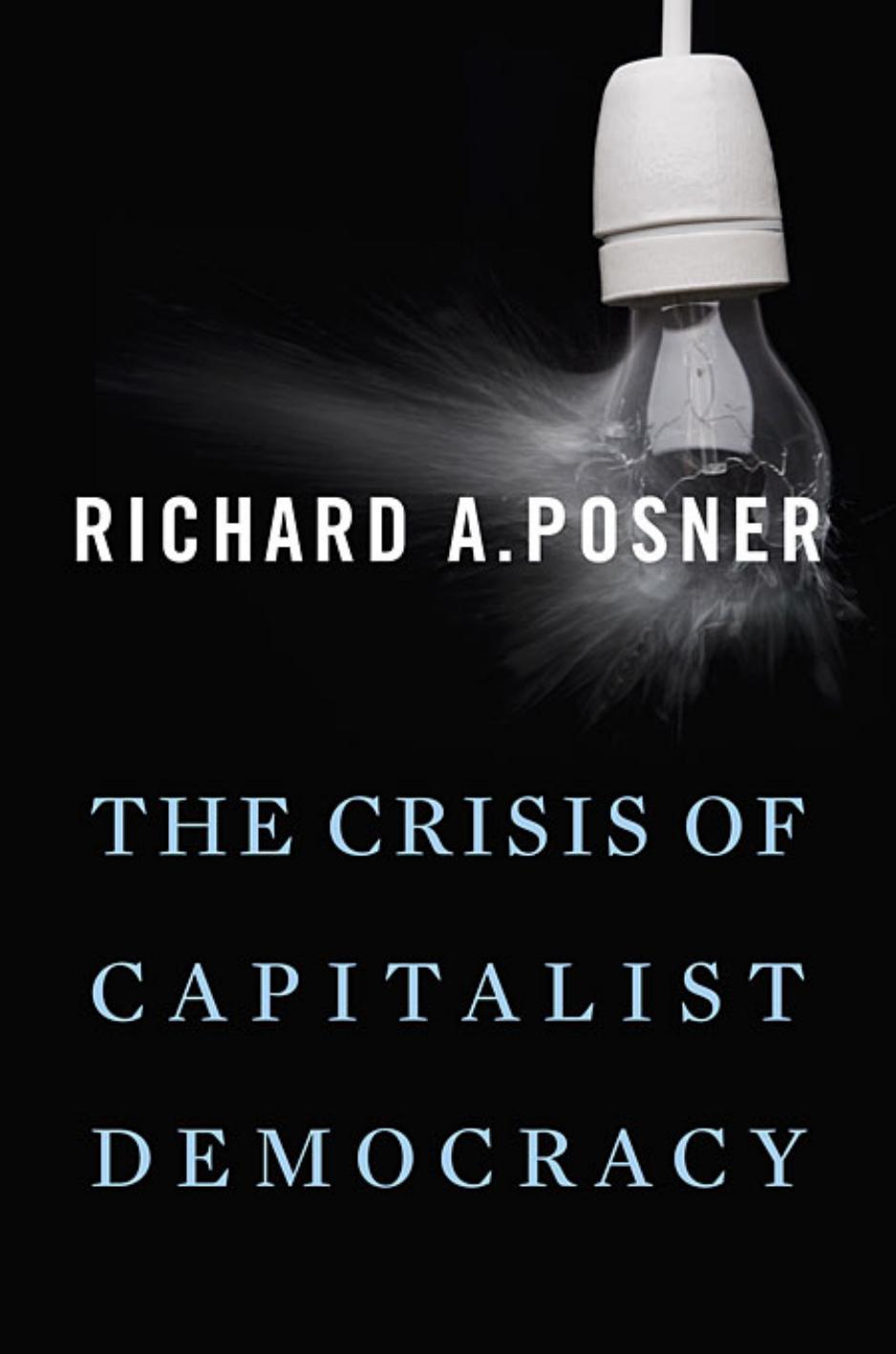 The Crisis Of Capitalist Democracy Richard A Posner Circuit Judge U S Court Of Appeals For The Seventh Circuit Senior Lecturer Richard A Posner