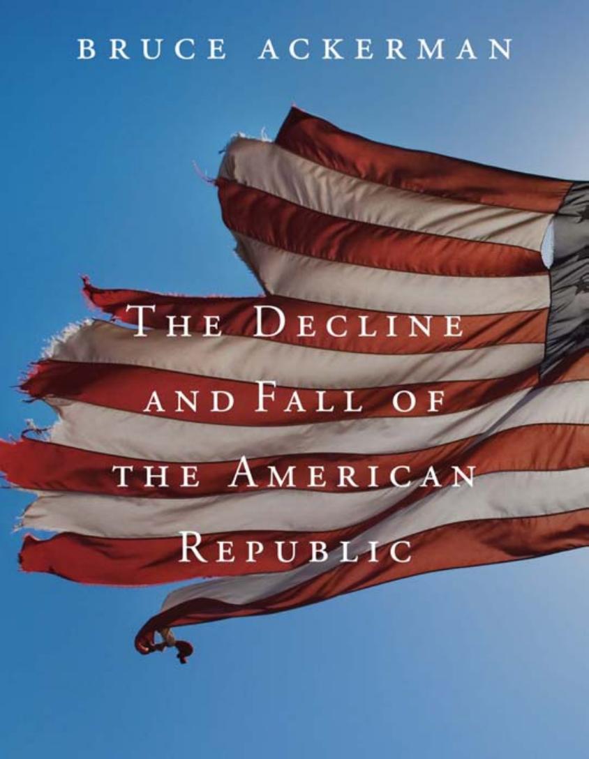 The Decline And Fall Of The American Republic Bruce Ackerman