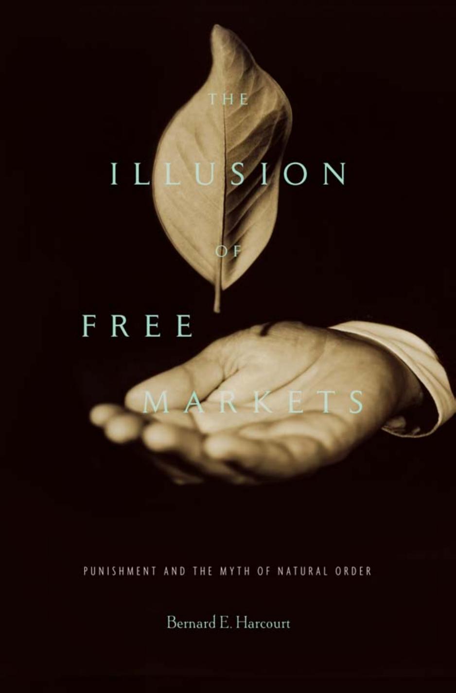 The Illusion Of Free Markets Bernard E Harcourt