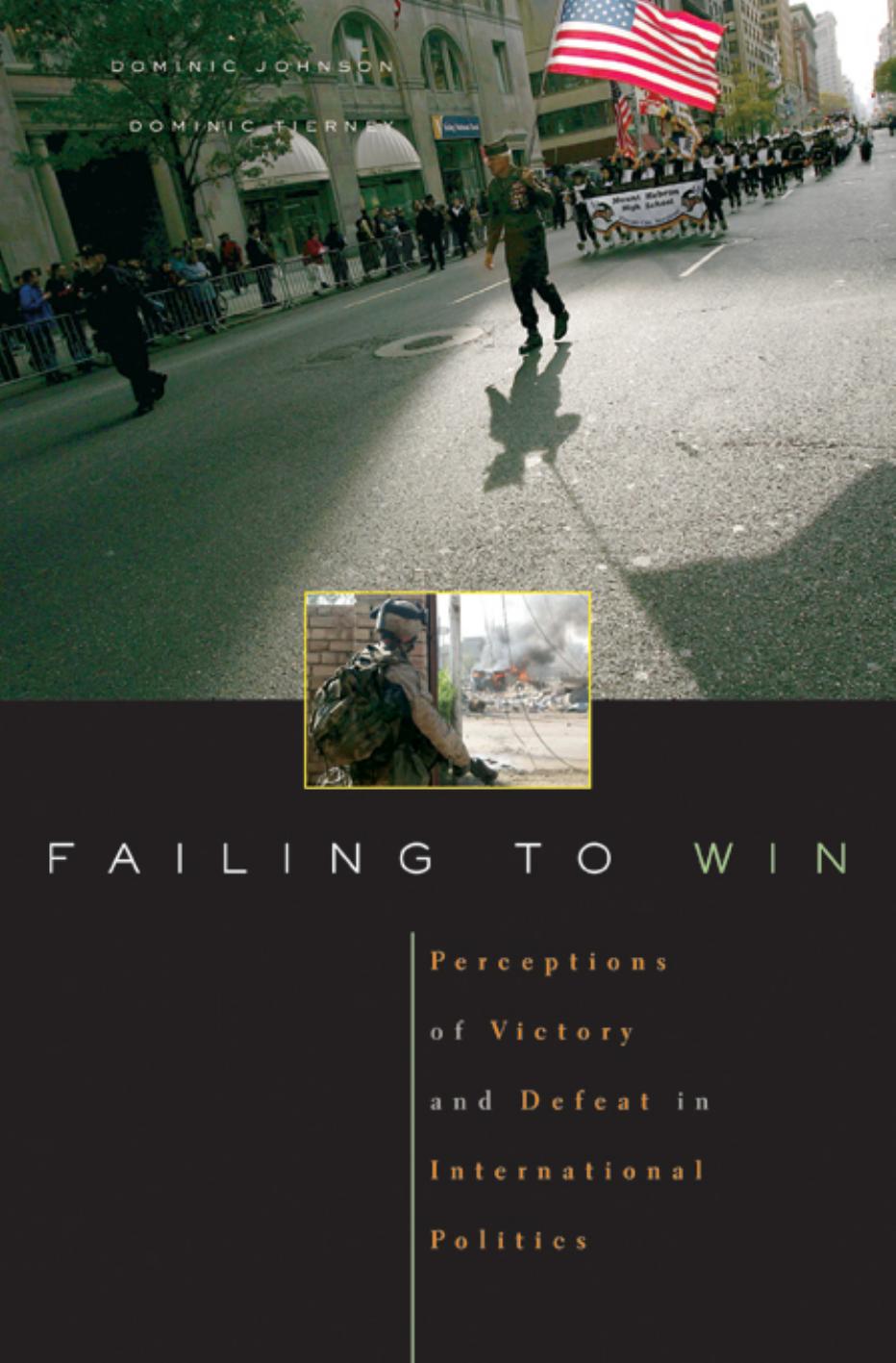 Failing To Win Perceptions Of Victory And Defeat In International Politics Dominic D P Johnson Dominic Tierney