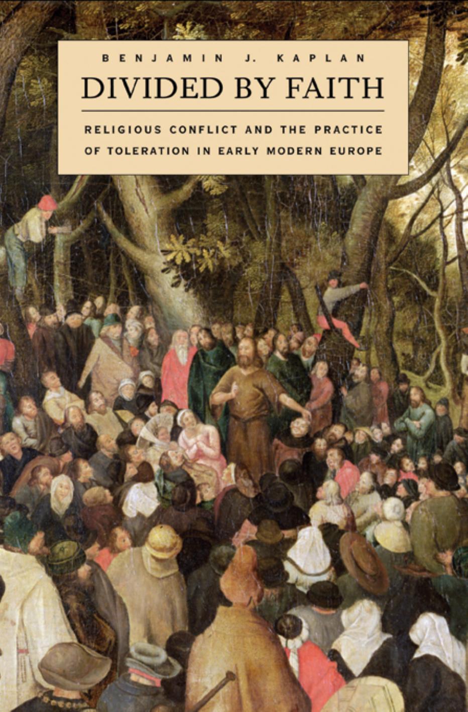 Divided By Faith Religious Conflict And The Practice Of Toleration In Early Modern Europe First Edition Kaplan