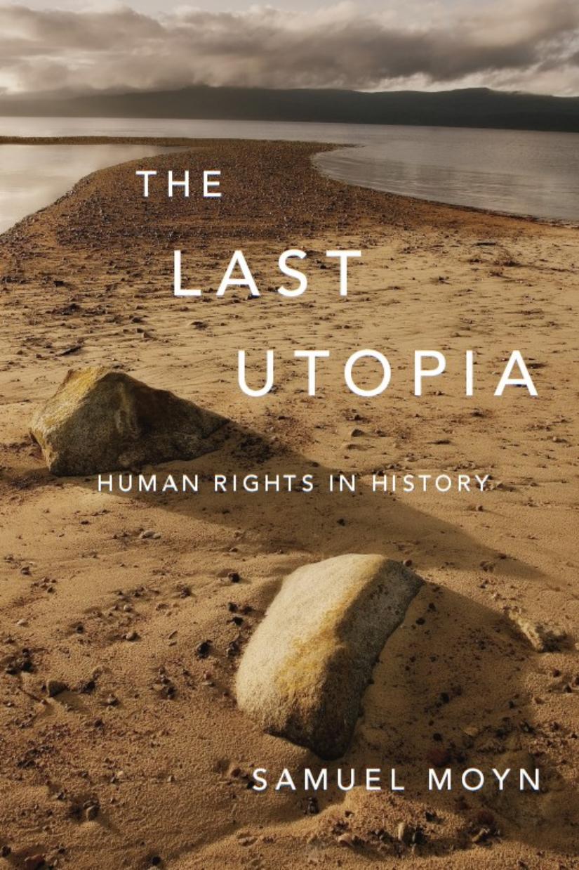 The Last Utopia Human Rights In History Samuel Moyn