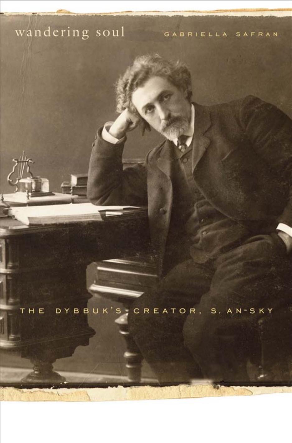 Wandering Soul The Dybbuks Creator S Ansky Gabriella Safran