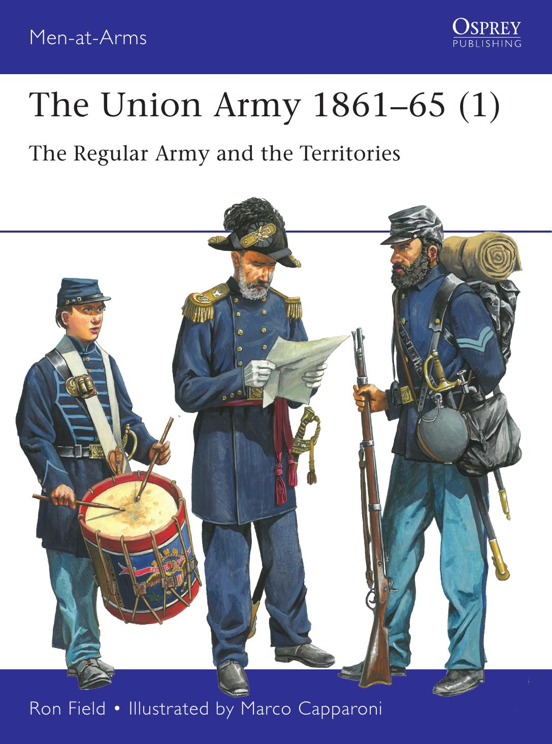 The Union Army 18611865 1 The Regular Army And The Territories 1st Edition Ron Field