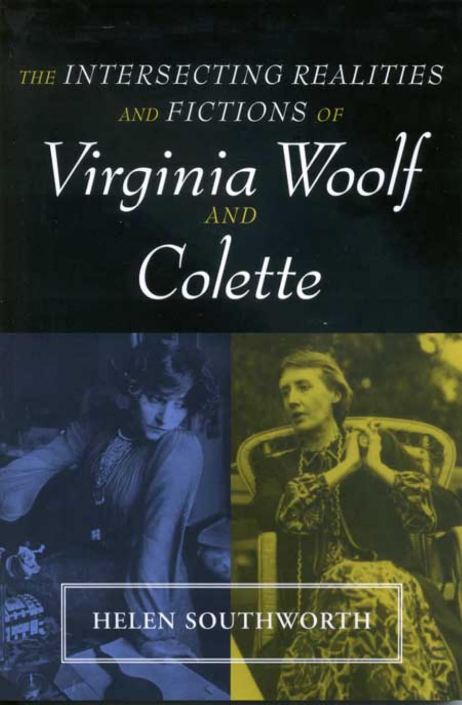 The Intersecting Realities And Fictions Of Virginia Woolf And Colette 1st Helen Southworth