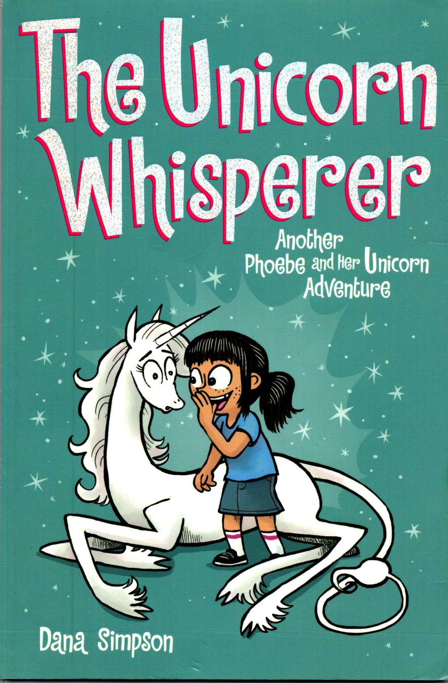 The Unicorn Whisperer Phoebe And Her Unicorn Series Book 10 Illustrated Dana Simpson