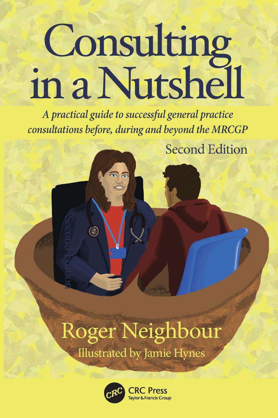 Consulting In A Nutshell A Practical Guide To Successful General Practice Consultations Before During And Beyond The Mrcgp 2e Roger Neighbour