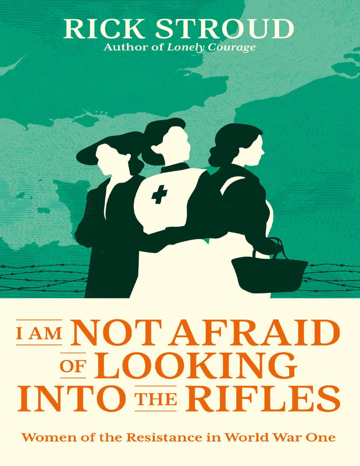 I Am Not Afraid Of Looking Into The Rifles Women Of The Resistance In World War One Rick Stroud