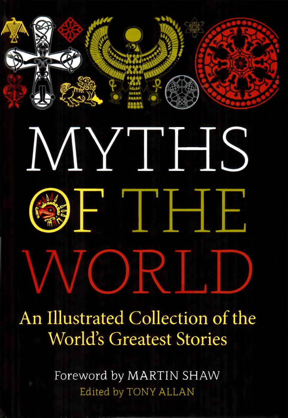 Myths Of The World An Illustrated Treasury Of The Worlds Greatest Stories Tony Allan