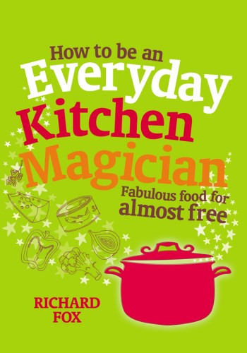 How To Be An Everyday Kitchen Magician Richard Fox