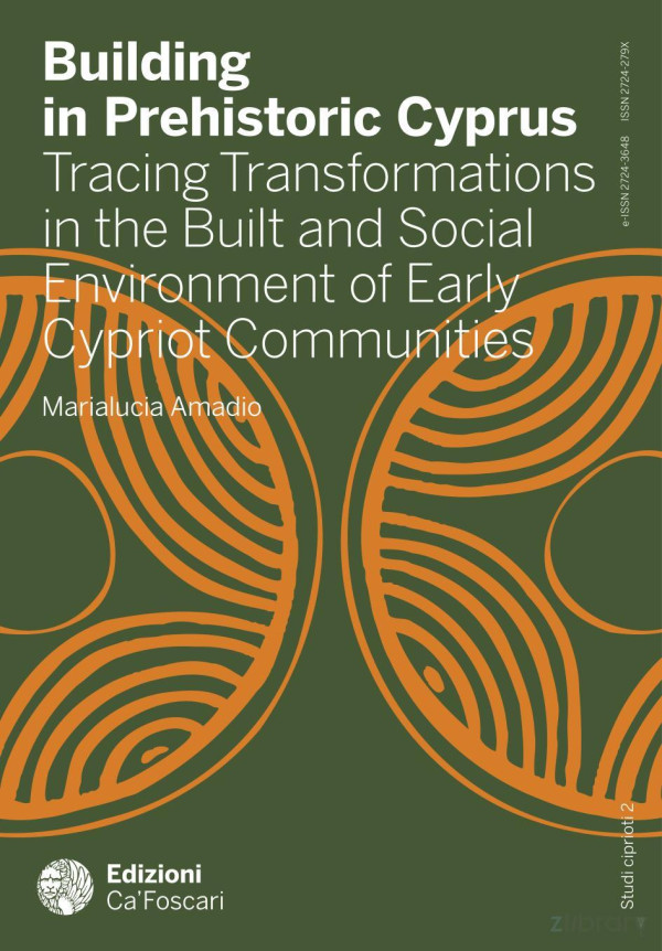 Building In Prehistoric Cyprus Tracing Transformations In The Built And Social Environment Of Early Cypriot Communities 1st Edition Marialucia Amadio
