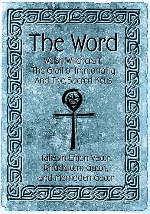 The Word Welsh Witchcraft The Grail Of Immortality And The Sacred Keys Taliessin Enion Vawr Merridden Gawr Rhuddlwm Gawr