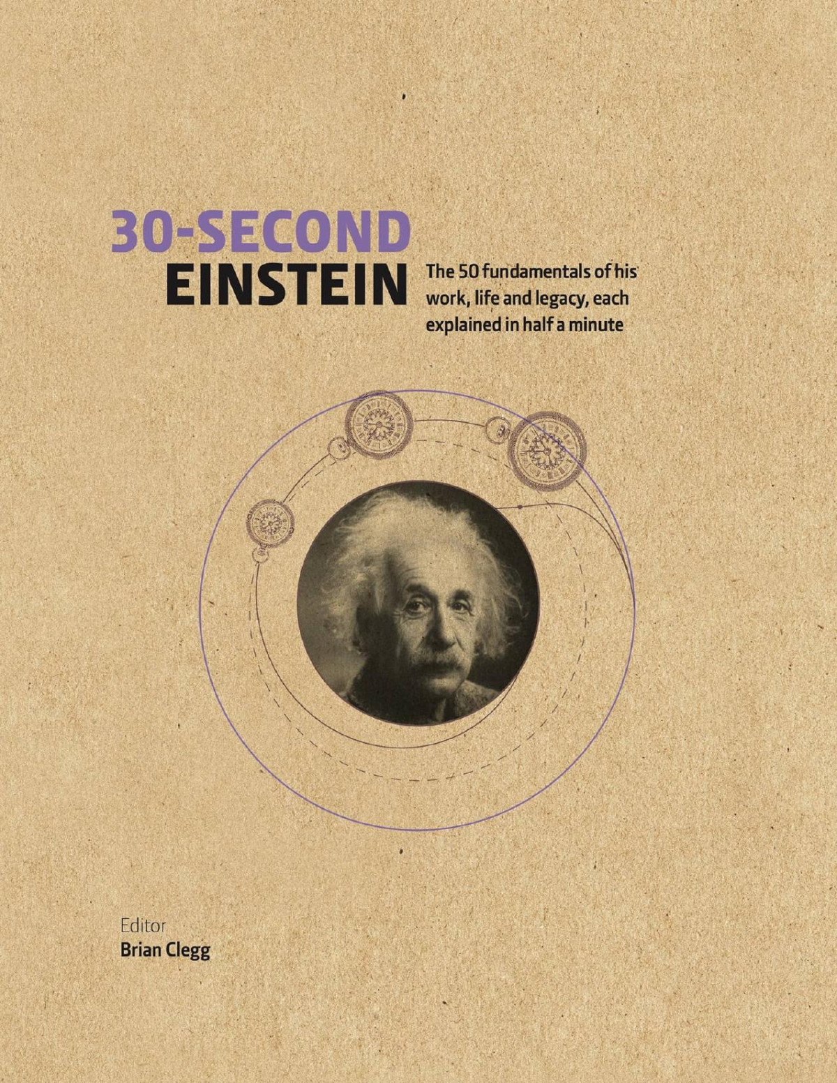 30second Einstein The 50 Fundamentals Of His Work Life And Legacy Each Explained In Half A Minute 1st Brian Clegg