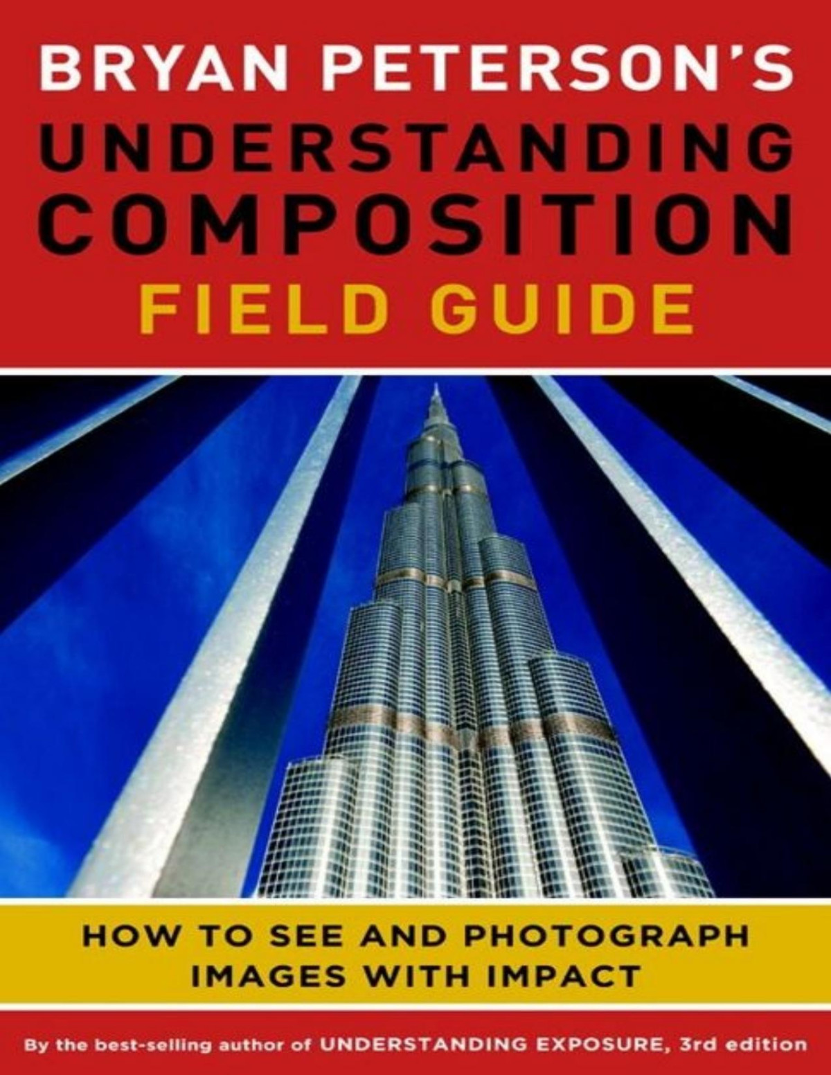 Bryan Petersons Understanding Composition Field Guide How To See And Photograph Images With Impact Bryan F Peterson