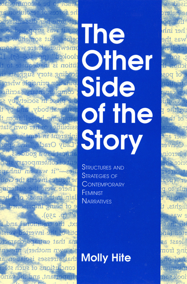 The Other Side Of The Story Structures And Strategies Of Contemporary Feminist Narratives Molly Hite