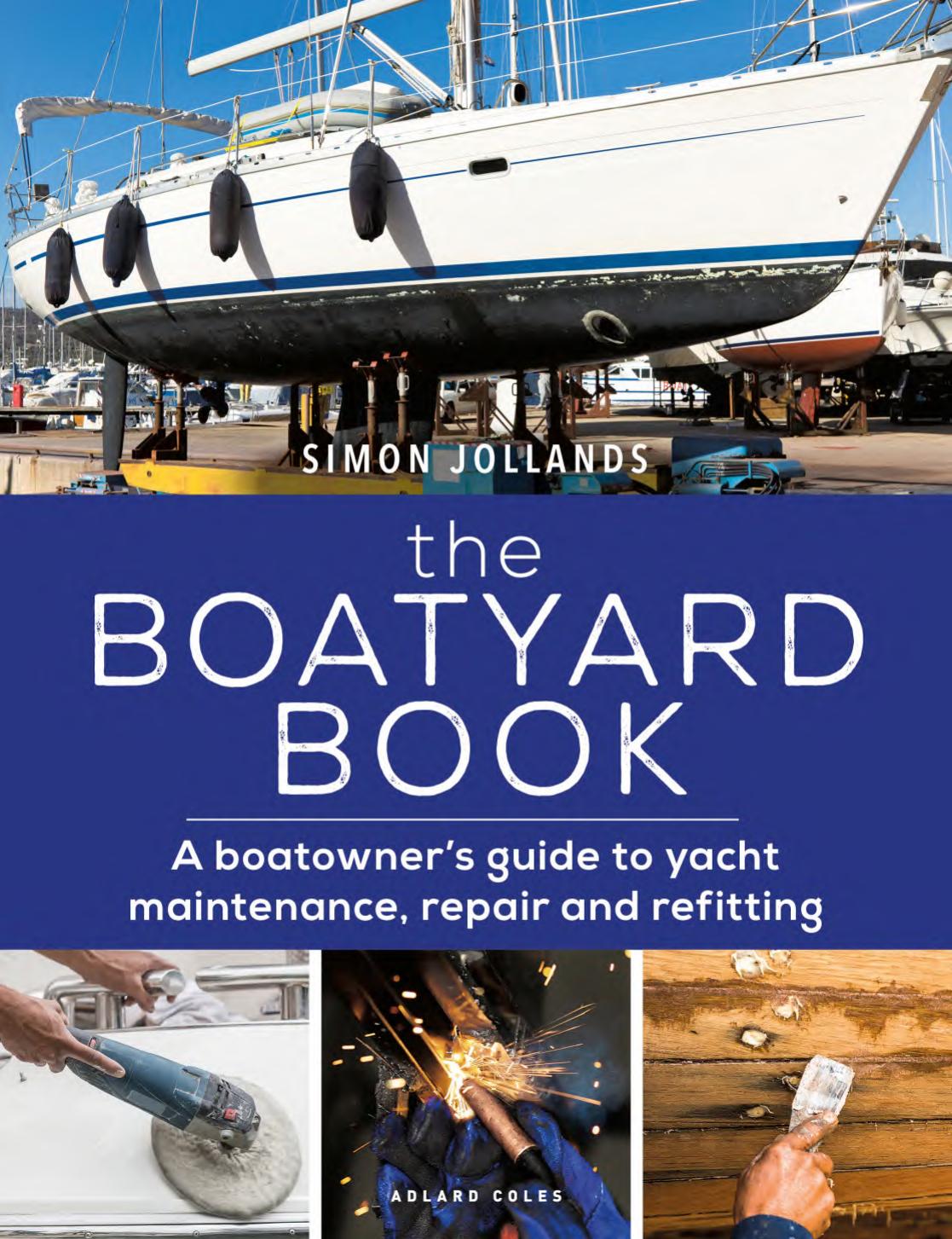 The Boatyard Book A Boatowners Guide To Yacht Maintenance Repair And Refitting Simon Jollands