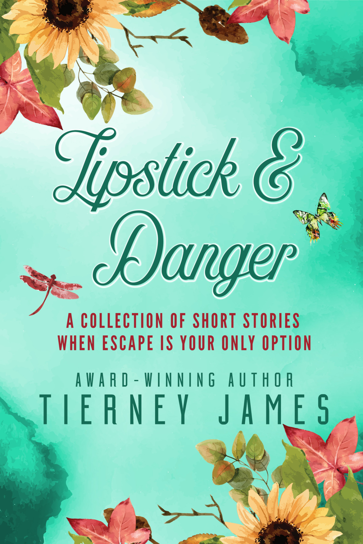 Lipstick Danger A Collection Of Short Stories When Escape Is Your Only Option A S Holmes James