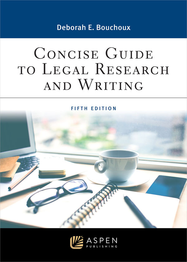 Concise Guide To Legal Research And Writing 5th Edition Deborah E Bouchoux