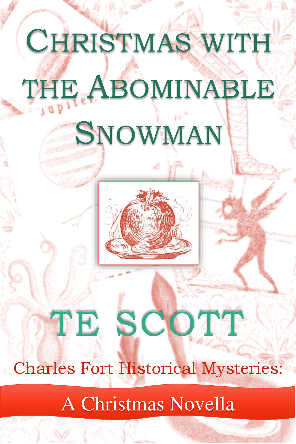 Christmas With The Abominable Snowman Charles Fort Historical Mysteries Shorts Book 1 Scott