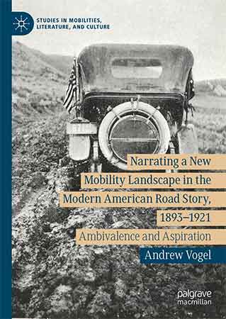 Narrating A New Mobility Landscape In The Modern American Road Story 18931921 Ambivalence And Aspiration Andrew Vogel
