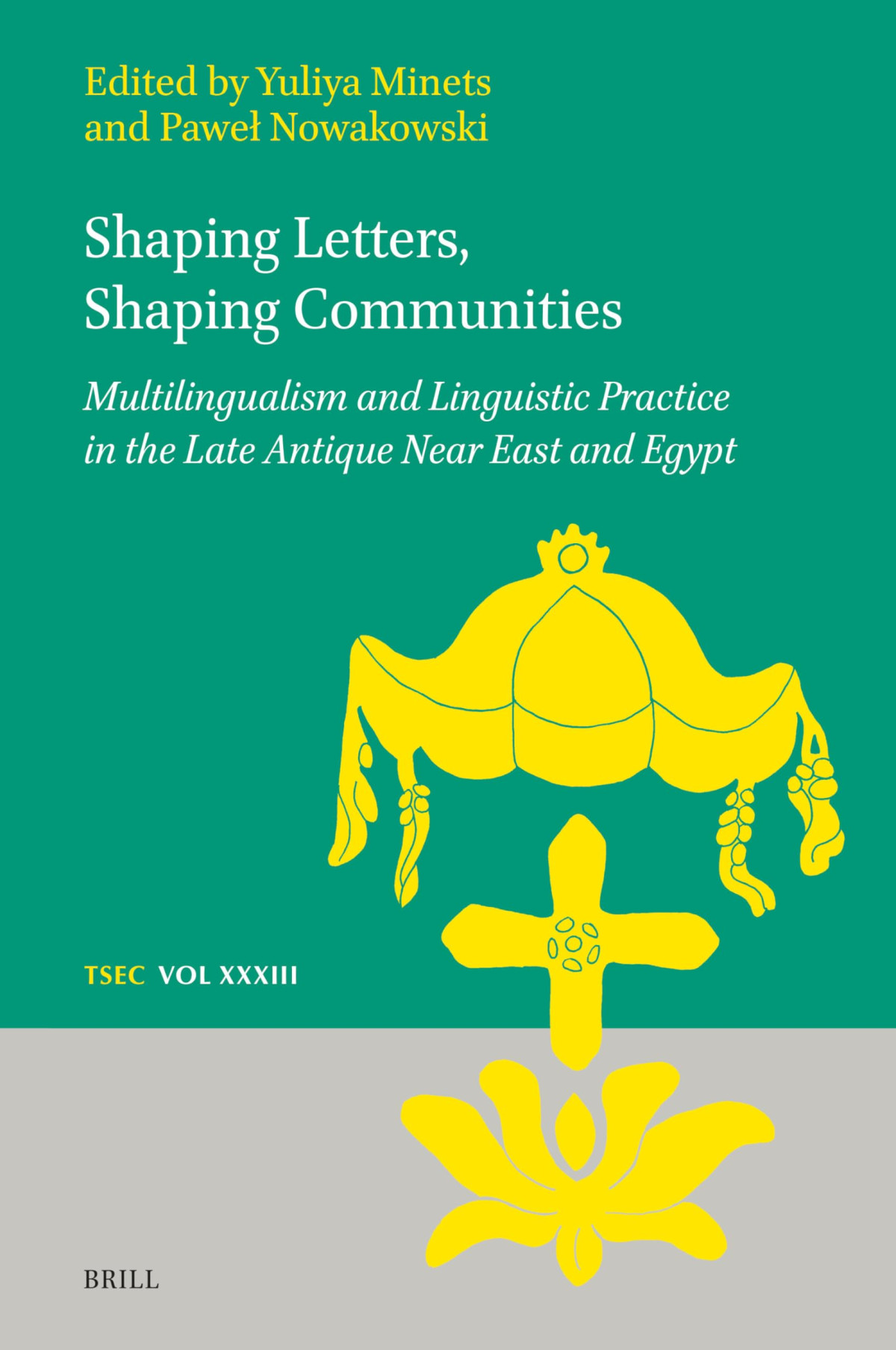 Shaping Letters Shaping Communities Multilingualism And Linguistic Practice In The Late Antique Near East And Egypt Yuliya Minets Pawe Nowakowski