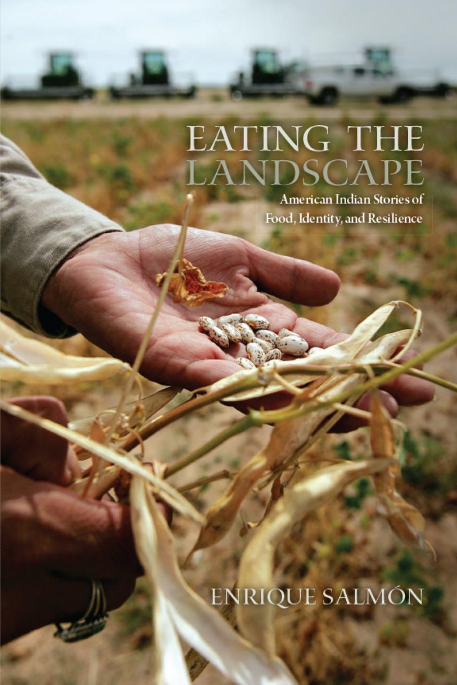 Eating The Landscape American Indian Stories Of Food Identity And Resilience Enrique Salmn