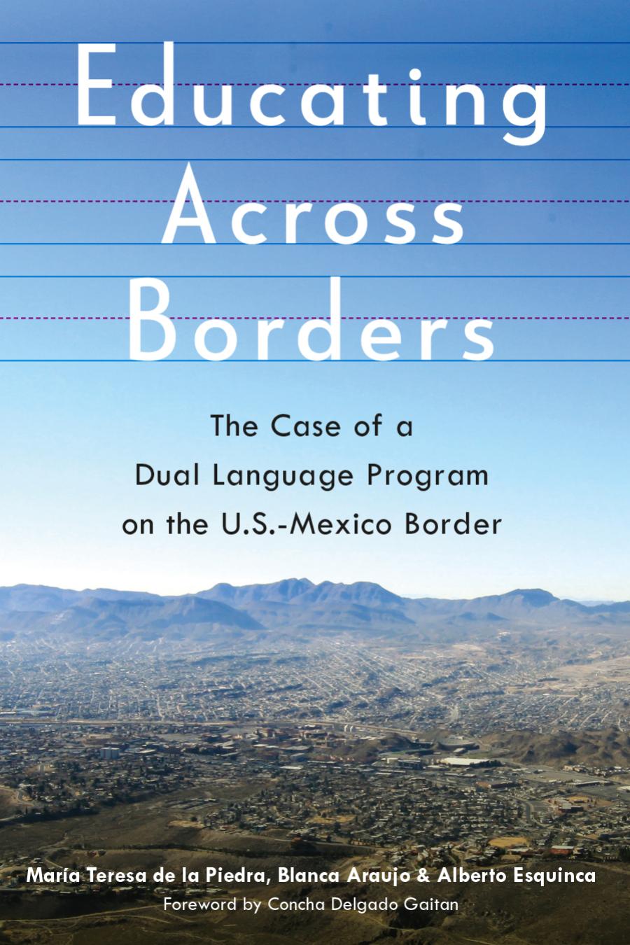 Educating Across Borders The Case Of A Dual Language Program On The Usmexico Border Mara Teresa De La Piedra