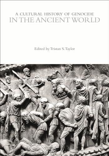 A Cultural History Of Genocide In The Ancient World Tristan S Taylor
