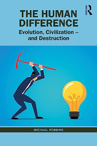 The Human Difference Evolution Civilization And Destruction 1st Edition Michael Robbins