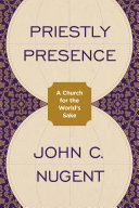 Priestly Presence A Church For The Worlds Sake John C Nugent