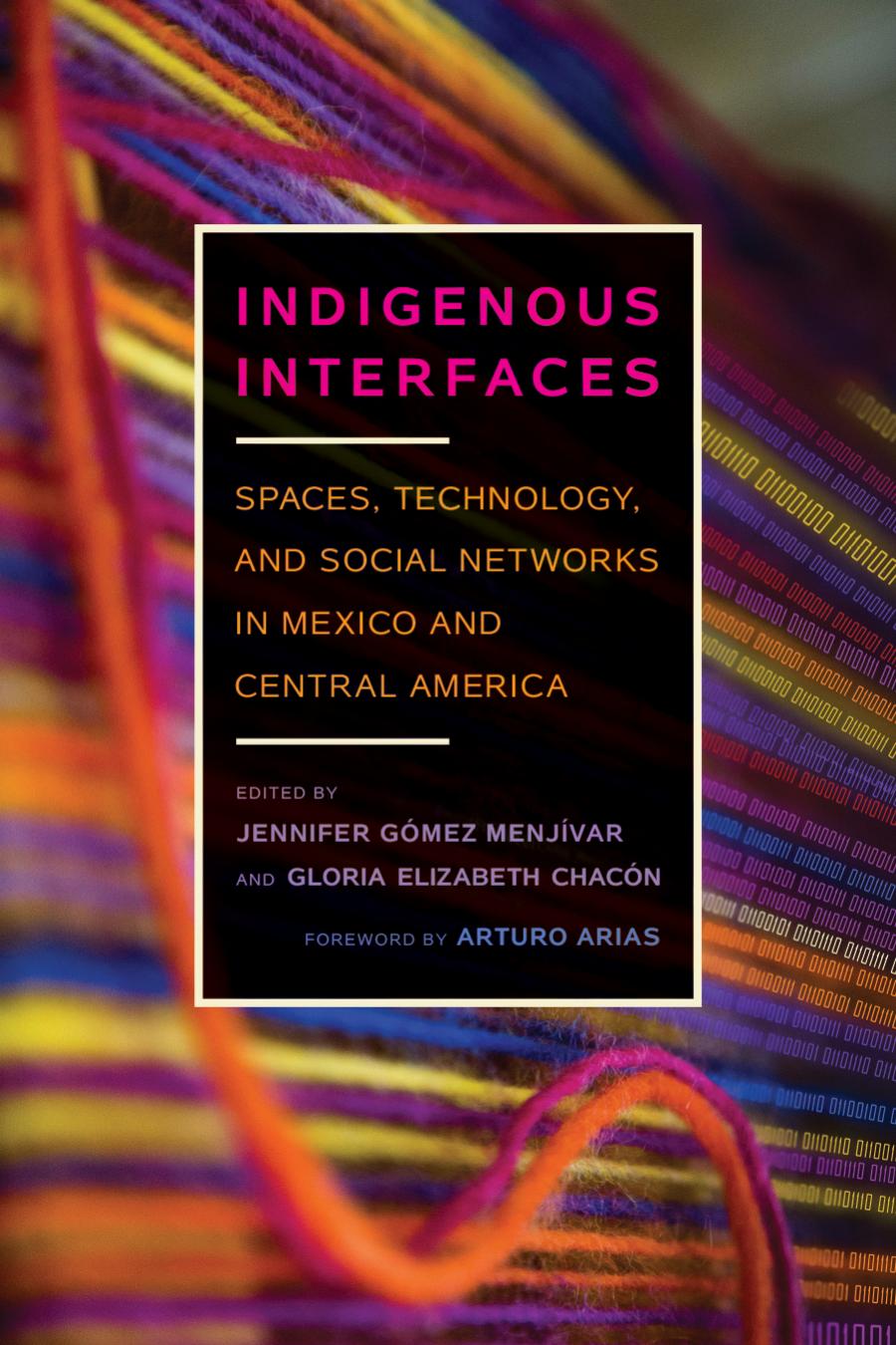 Indigenous Interfaces Spaces Technology And Social Networks In Mexico And Central America Jennifer Gmez Menjvar Gloria Elizabeth Chacn Editors