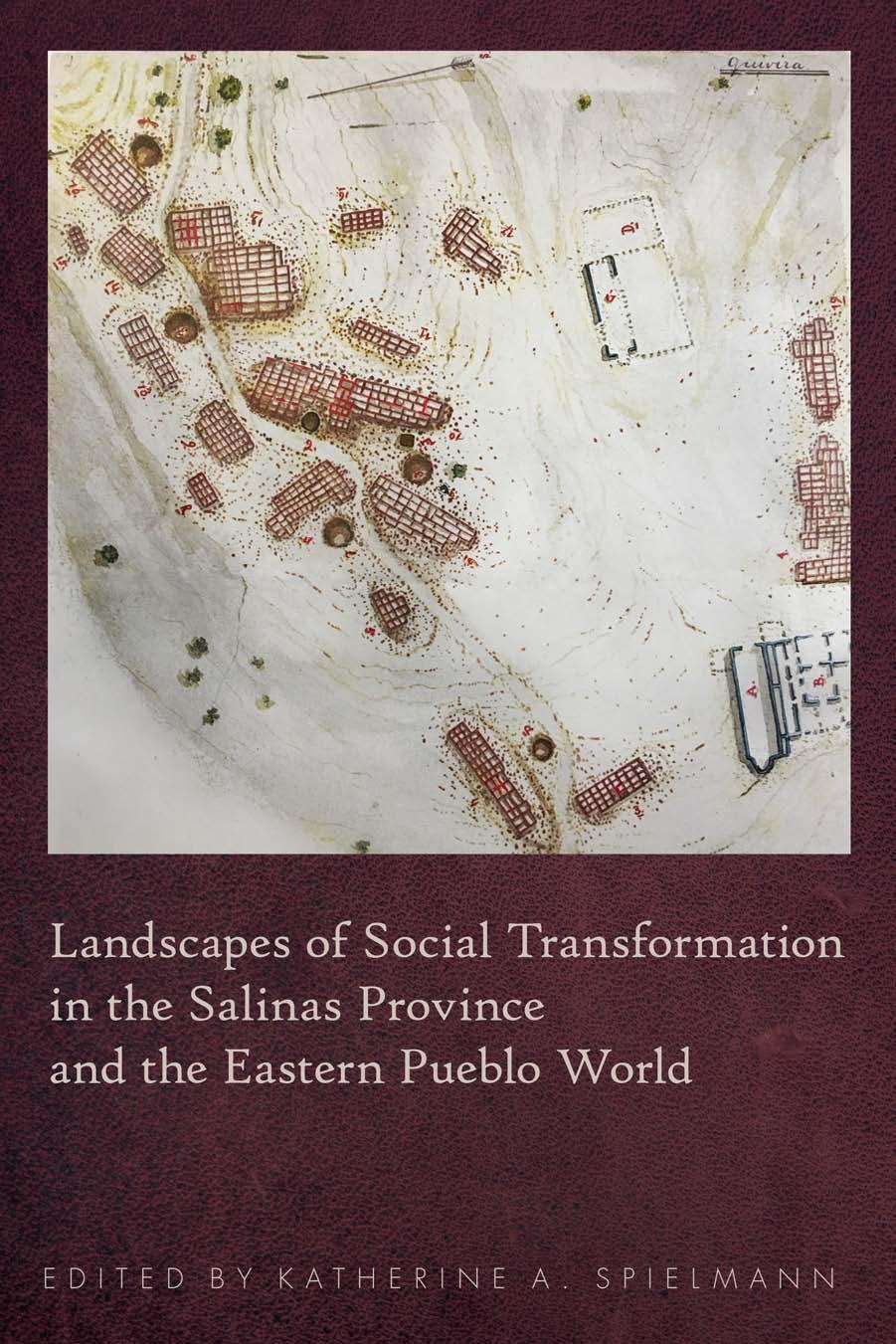 Landscapes Of Social Transformation In The Salinas Province And The Eastern Pueblo World Katherine A Spielmann